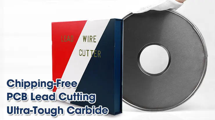 Chipping‑Free PCB Lead Cutting with Ultra‑Tough Carbide Blades