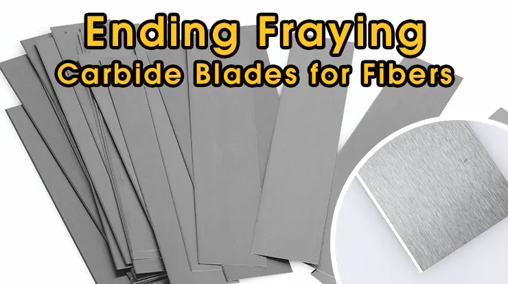 Ending Fraying & Fuzzy Edges: Carbide Blades for High-Performance Fibers